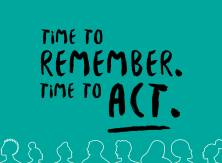 A graphic illustration with the text "Time to remember. Time to act."